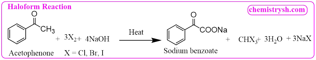 Haloform Reaction Chemical equation of the haloform reaction showing acetophenone reacting under alkaline halogenation conditions to produce sodium benzoate and a haloform product.