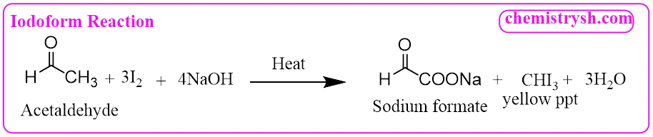 Haloform Reaction of Acetaldehyde (Iodoform Reaction) Acetaldehyde undergoing haloform reaction with I₂/NaOH and heat, producing sodium formate, water, and yellow iodoform precipitate.